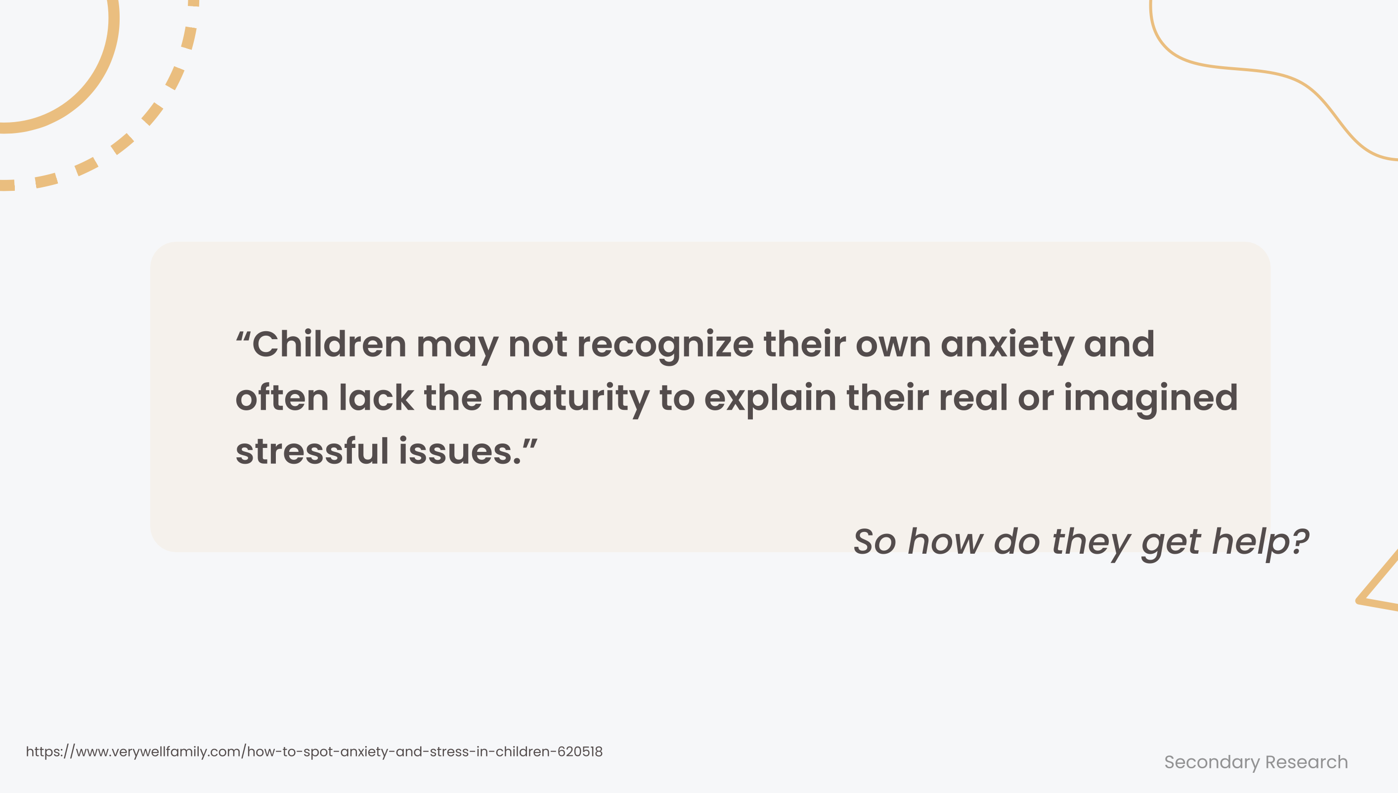 Children may not recognize their own anxiety and often lack the maturity to explain their real or imagined stressful issues. So how do they get help?
